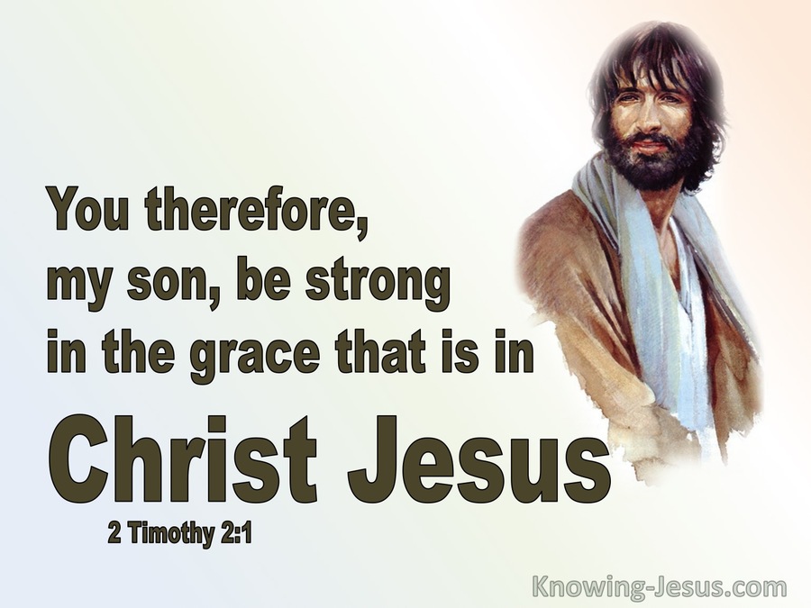 2 Timothy 2:1 Be Strong In The Grace That Is In Christ Jesus (brown)
